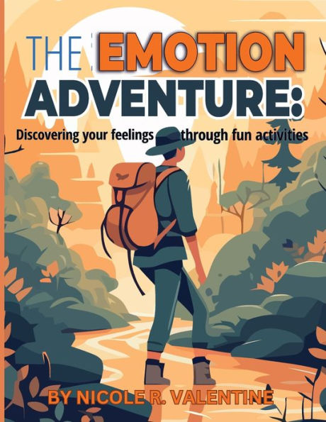 The Emotion Adventures: : Discovering Your Feeling Through Fun Activities: Discovering Your Feeling Through Fun Activities (The Inner Compass: A Mental Health Survival)