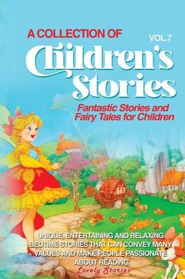 A Collection Of Children'S Stories: Fantastic Stories And Fairy Tales For Children (Vol 7)