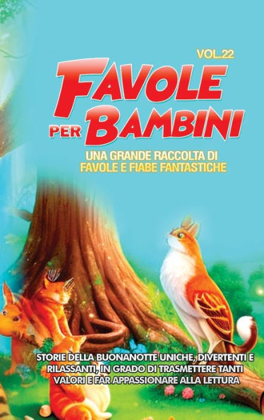 Favole Per Bambini: Una Grande Raccolta Di Favole E Fiabe Fantastiche. (Vol.22) Storie Della Buonanotte Uniche, Divertenti E Rilassanti, In Grado Di ... Appassionare Alla Lettura (Edición italiana)