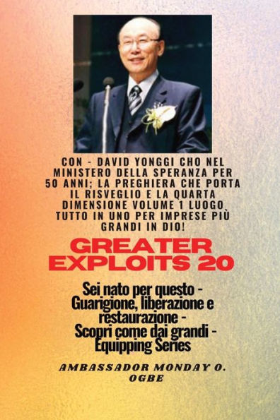 Grandi Imprese - 20 Con - David Yonggi Cho Nel Ministero Della Speranza Per 50 Anni; ..: La Preghiera Che Porta Il Risveglio E La Quarta Dimensione ... (Serie Greater Exploits) (Italian Edition)