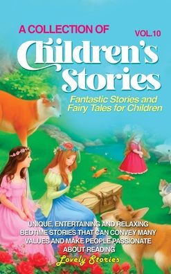 A Collection Of Children'S Stories: Fantastic Stories And Fairy Tales For Children (Vol 10)