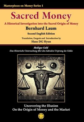 Sacred Money: A Historical Investigation Into The Sacred Origin Of Money (Masterpieces On Money)