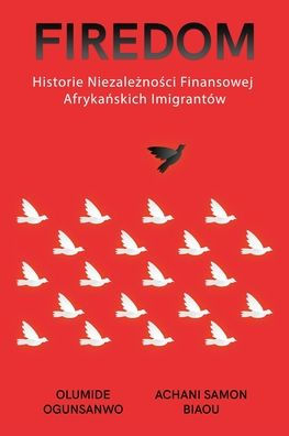 Firedom: Historie Niezaleznosci Finansowej Afrykanskich Imigrantów (Polish Edition)