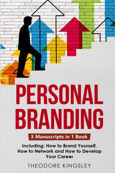 Personal Branding: 3-In-1 Guide To Master Building Your Personal Brand, Self-Branding Identity & Branding Yourself (Career Development)