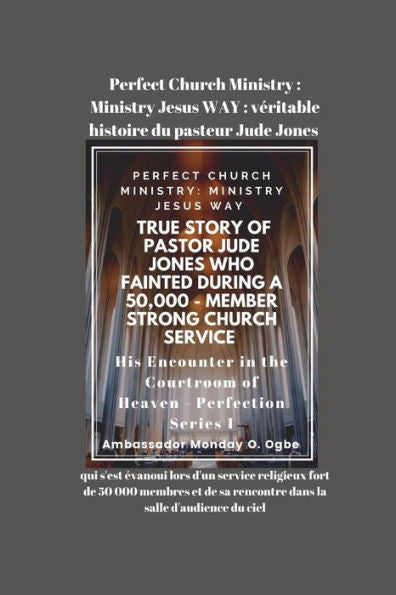 Perfect Church Ministry: Véritable Histoire Du Pasteur Jude Jones Qui S'Est Évanoui Lors D'Un Service Religieux Fort De 50 000 Membres (French Edition)
