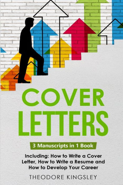 Cover Letters: 3-In-1 Guide To Master How To Write A Cover Letter, Writing Motivation Letters & Cover Letter Templates (Career Development)