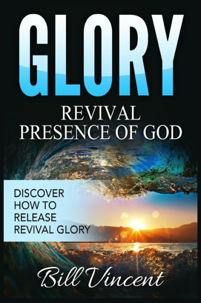 Glory Revival Presence Of God: Discover How To Release Revival Glory (Large Print Edition) (God'S Glory)