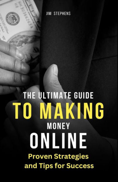 The Ultimate Guide To Making Money Online: Proven Strategies And Tips For Success (Large Print Edition)