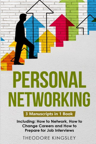 Personal Networking: 3-In-1 Guide To Master Networking Fundamentals, Personal Social Network & Build Your Personal Brand (Career Development)