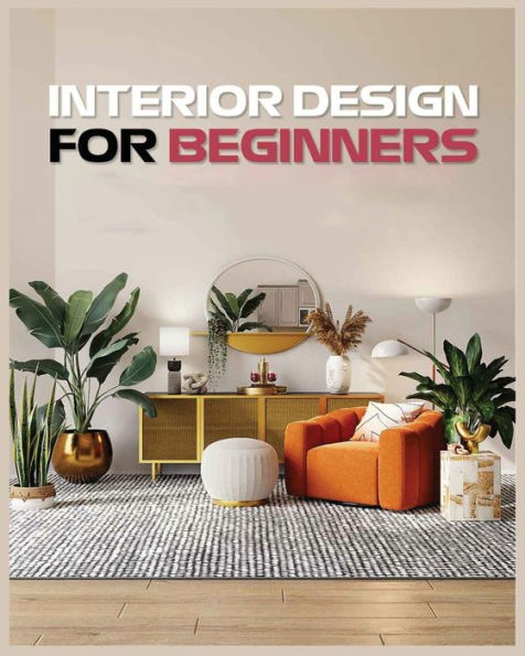 Interior Design For Beginners: A Guide To Decorating On A Budget