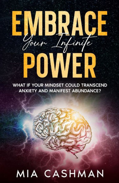 Embrace Your Infinite Power: What If Your Mindset Could Transcend Anxiety And Manifest Abundance?
