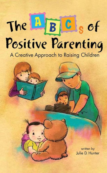 The Abcs Of Positive Parenting: A Creative Approach To Raising Children