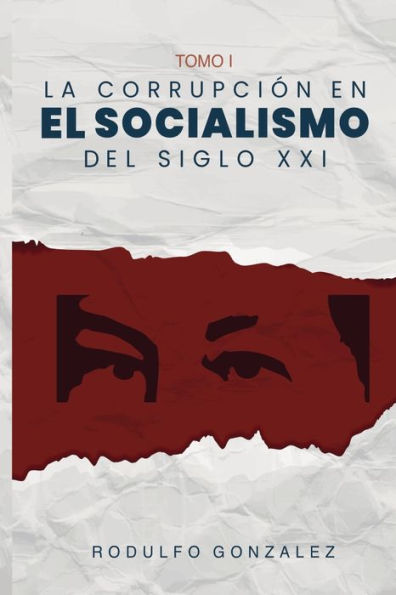 La Corrupción En El Socialismo Del Siglo Xxi: Tomo I (Spanish Edition)
