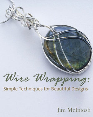 Wire Wrapping: Simple Techniques For Beautiful Designs