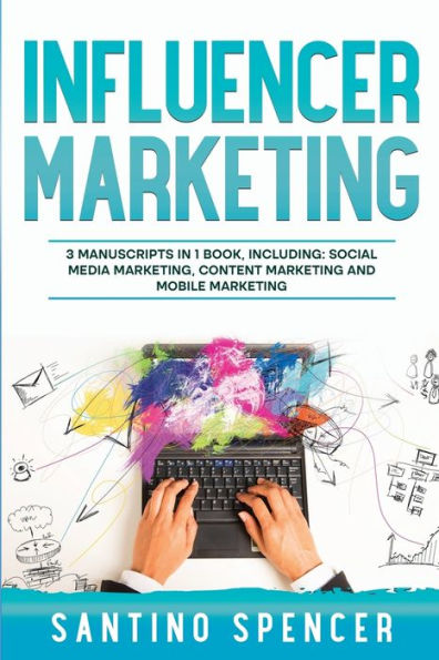 Influencer Marketing: 3-In-1 Guide To Master Social Media Influencers, Viral Content Marketing, Mobile Memes & Reels (Marketing Management)