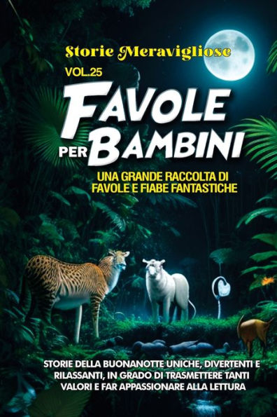 Favole Per Bambini: Una Grande Raccolta Di Favole E Fiabe Fantastiche. (Vol.25) Storie Della Buonanotte Uniche, Divertenti E Rilassanti, In Grado Di ... Appassionare Alla Lettura (Edición italiana)