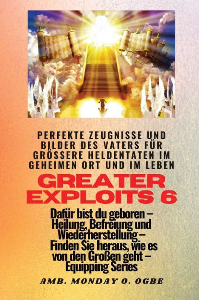 Greater Exploits - 6 - Perfekte Zeugnisse Und Bilder Des Vaters Für Größere Heldentaten: Perfekte Zeugnisse Und Bilder Des Vaters Für Größere... (Greater Exploits-Reihe) (Edición alemana)