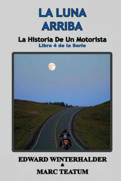 La Luna Arriba: La Historia De Un Motorista (Libro 4 De La Serie) (Spanish Edition)