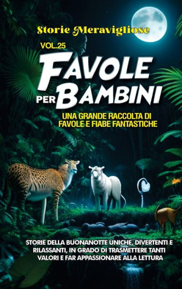 Favole Per Bambini: Una Grande Raccolta Di Favole E Fiabe Fantastiche. (Vol.25) Storie Della Buonanotte Uniche, Divertenti E Rilassanti, In Grado Di ... Appassionare Alla Lettura (Edición italiana)