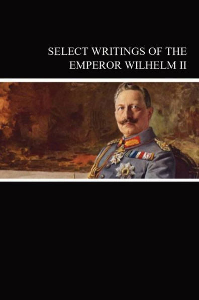 Select Writings Of The Emperor Wilhelm Ii