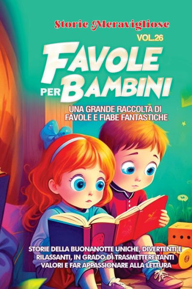 Favole Per Bambini: Una Grande Raccolta Di Favole E Fiabe Fantastiche. (Vol.26) Storie Della Buonanotte Uniche, Divertenti E Rilassanti, In Grado Di ... Appassionare Alla Lettura (Italian Edition)