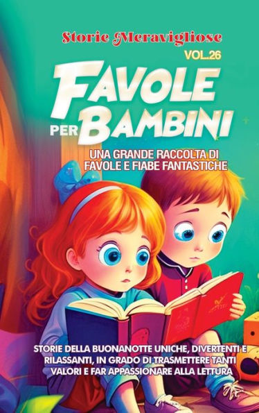 Favole Per Bambini: Una Grande Raccolta Di Favole E Fiabe Fantastiche. (Vol.26) Storie Della Buonanotte Uniche, Divertenti E Rilassanti, In Grado Di ... Appassionare Alla Lettura (Italian Edition)