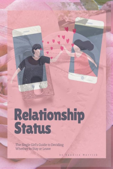 Relationship Status: The Single Girl'S Guide To Deciding Whether To Stay Or Leave