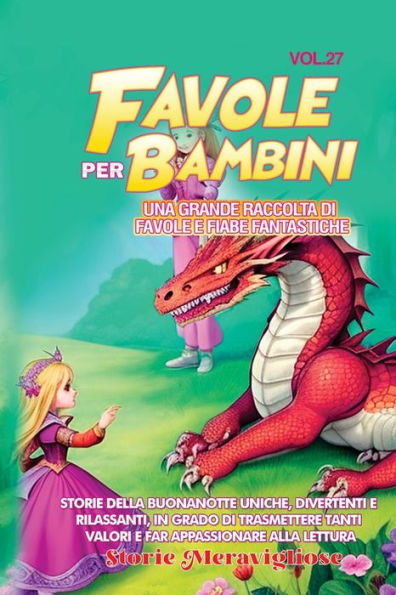 Favole Per Bambini: Una Grande Raccolta Di Favole E Fiabe Fantastiche. (Vol.27) Storie Della Buonanotte Uniche, Divertenti E Rilassanti, In Grado Di ... Appassionare Alla Lettura (Italian Edition)