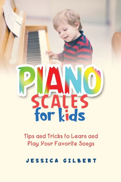 Piano Scales For Kids: Tips And Tricks To Learn And Play Your Favorite Songs