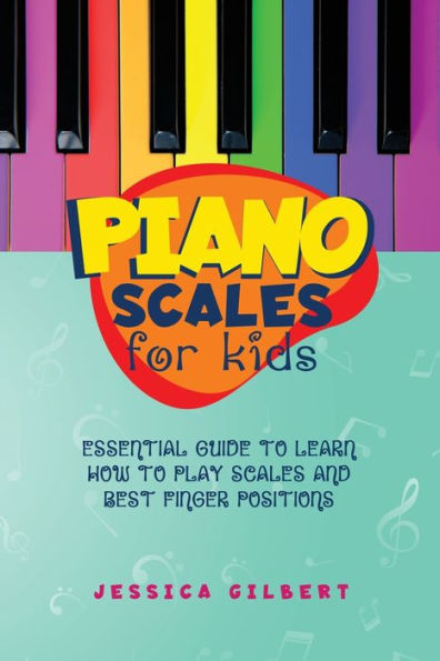 Piano Scales For Kids: Essential Guide To Learn How To Play Scales And Best Finger Positions
