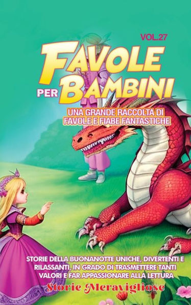 Favole Per Bambini: Una Grande Raccolta Di Favole E Fiabe Fantastiche. (Vol.27) Storie Della Buonanotte Uniche, Divertenti E Rilassanti, In Grado Di ... Appassionare Alla Lettura (Italian Edition)