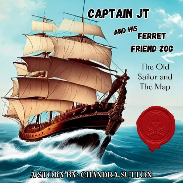 Captain Jt And His Ferret Friend Zog: The Old Sailor And The Map