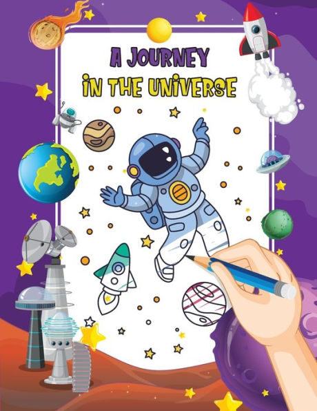 A Journey In The Universe: A Cosmic Coloring Adventure