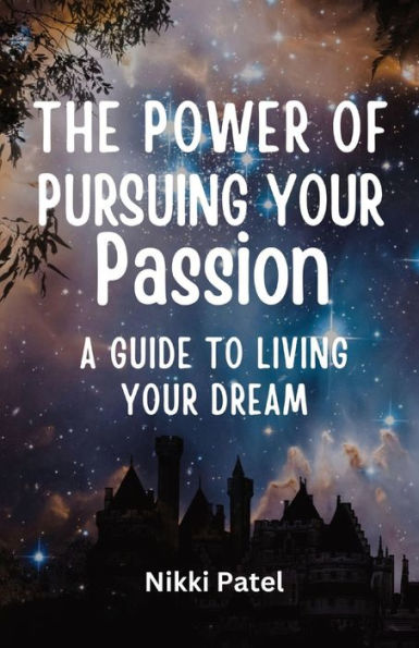 The Power Of Pursuing Your Passion: A Guide To Living Your Dream (Large Print Edition)