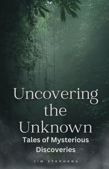 Uncovering The Unknown: Tales Of Mysterious Discoveries (Large Print Edition)