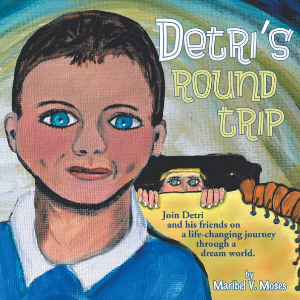 Detri'S Round Trip: Join Detri And His Friends On A Life-Changing Journey Through A Dream World.