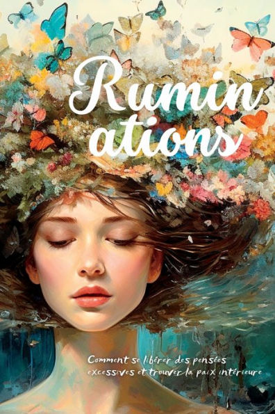 Ruminations: Comment Se Libérer Des Pensées Excessives Et Trouver La Paix Intérieure (French Edition)