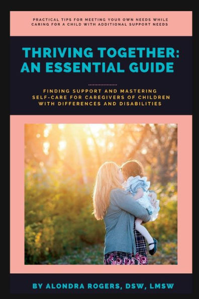 Thriving Together: An Essential Guide: Finding Support And Mastering Self-Care For Caregivers Of Children With Additional Support Needs