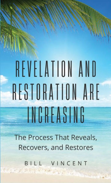 Revelation And Restoration Are Increasing: The Process That Reveals, Recovers, And Restores