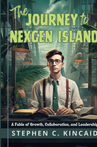The Journey To Nexgen Island: A Fable Of Growth, Collaboration, And Leadership
