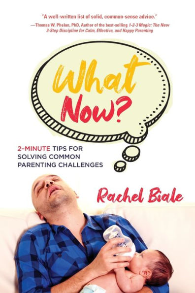 What Now? Two-Minute Tips For Solving Common Parenting Challenges