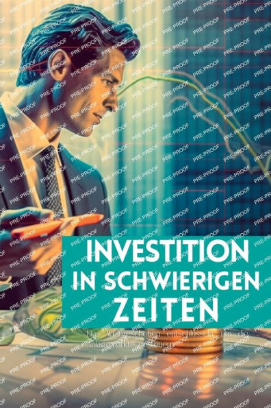 Investition In Schwierigen Zeiten: Das Weltgeschehen Entschlüsseln, Um Die Anlagemärkte Zu Steuern (German Edition)