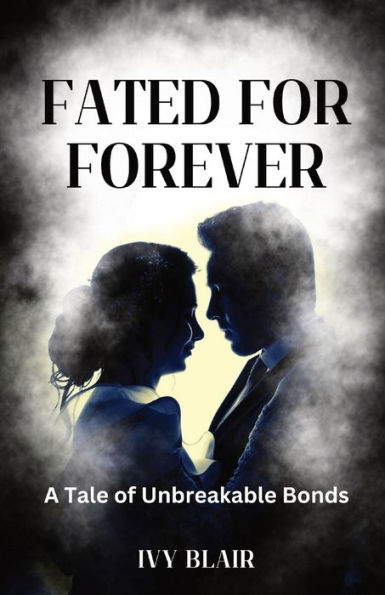 Fated For Forever: A Tale Of Unbreakable Bonds