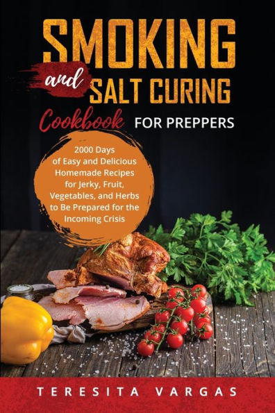Libro de cocina para preparadores sobre ahumado y curado con sal: 2000 días de recetas caseras fáciles y deliciosas para preparar cecina, frutas, verduras y hierbas para la crisis entrante