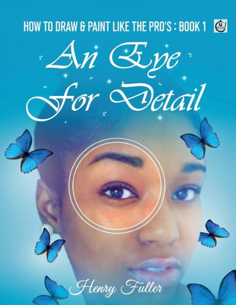 How To Draw & Paint Like The Pro'S: An Eye For Detail