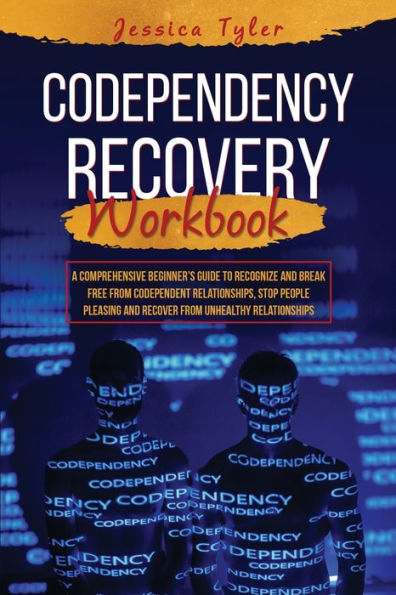 Libro de trabajo de recuperación de la codependencia: una guía completa para principiantes para reconocer y liberarse de las relaciones codependientes, evitar que las personas complazcan y recuperarse de relaciones no saludables
