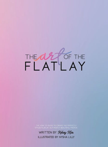 The Art Of The Flatlay: The How To Guide To The Perfect Flatlay, But Mostly Beatiful Photos