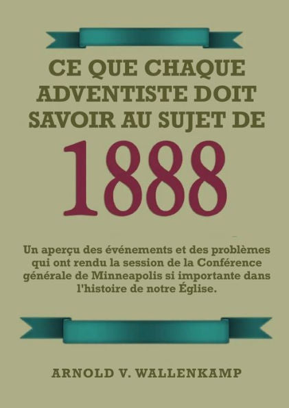 Ce Que Chaque Adventiste Doit Savoir Au Sujet De 1888: En Gros Caractères, 1888 Réexaminé, Le Message Du Troisième Ange, Les Leçons De Waggoner Et ... De La Perfection Chrétienne. (French Edition)