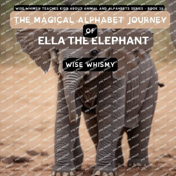 The Magical Alphabet Journey Of Ella The Elephant (Wise Whimsy Teaches Kids About Animal And Alphabets)