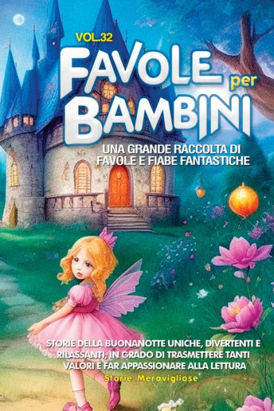 Favole Per Bambini: Una Grande Raccolta Di Favole E Fiabe Fantastiche. (Vol.32) Storie Della Buonanotte Uniche, Divertenti E Rilassanti, In Grado Di ... Appassionare Alla Lettura (Italian Edition)